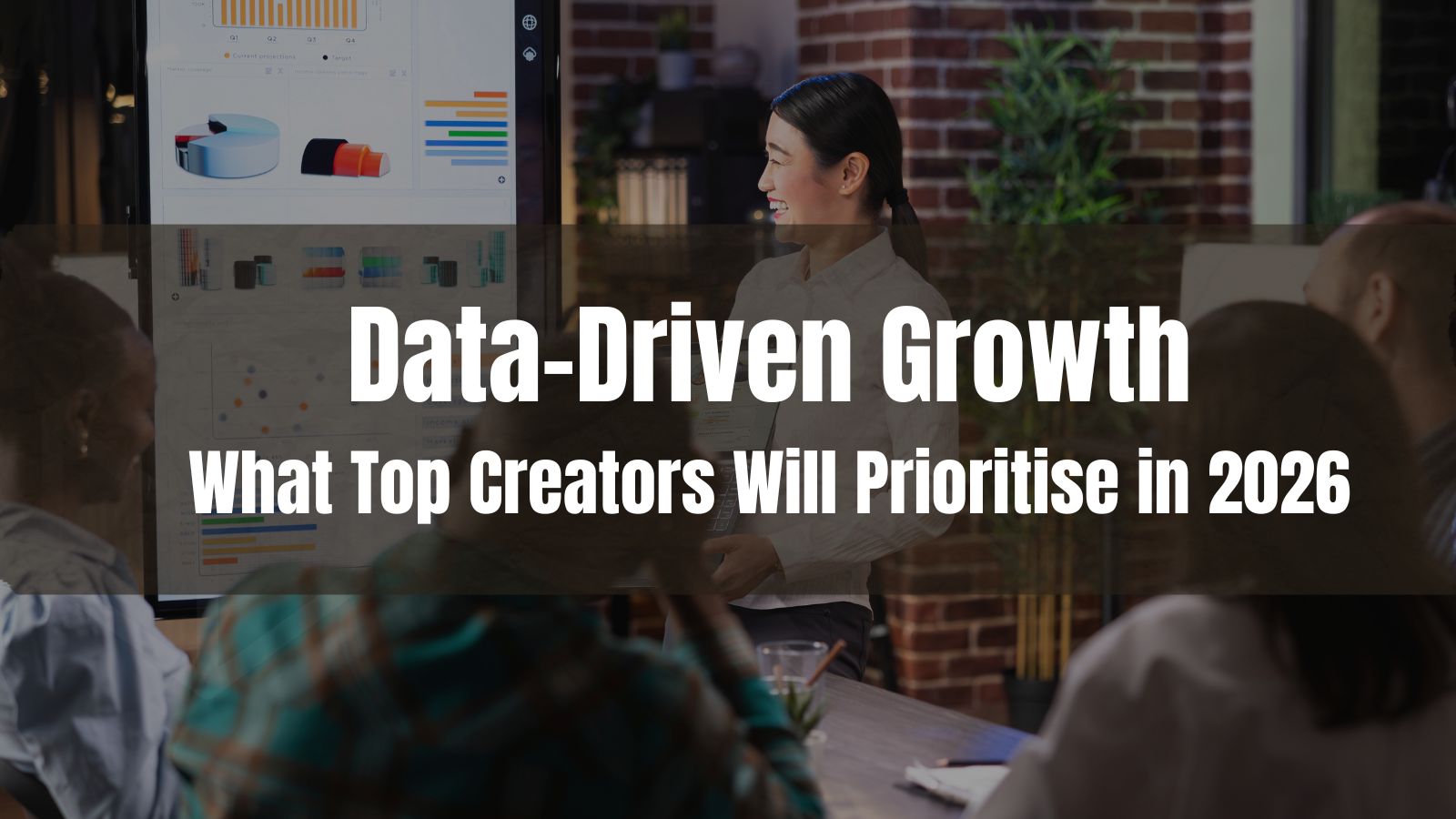 Data-Driven Growth: What Top Creators Will Prioritise as We Move Toward 2026