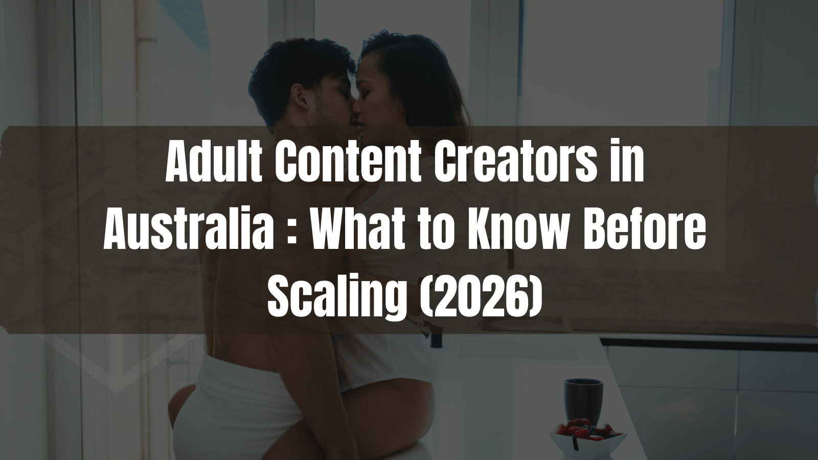 What Every Adult Content Creator in Australia Should Know Before Scaling in 2026