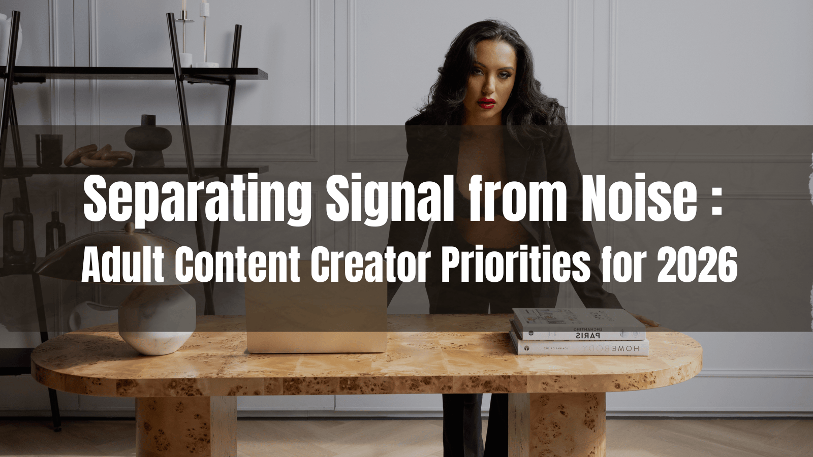 Separating Signal from Noise: Adult Content Creator Priorities for 2026