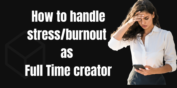 How to Handle Burnout as a Full-Time Creator
