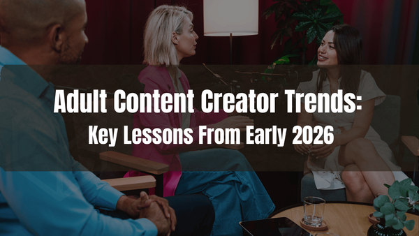 Adult Content Creator Trends: Key Lessons From Early 2026