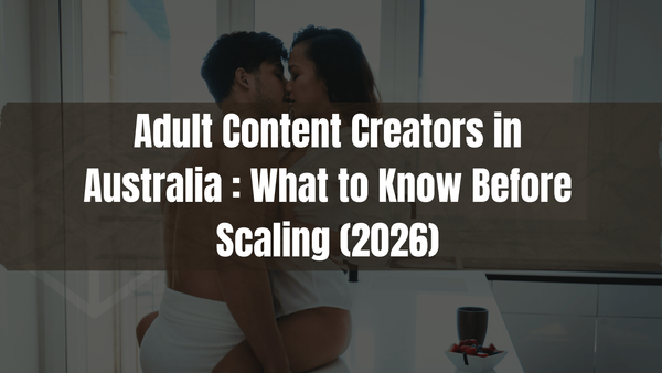What Every Adult Content Creator in Australia Should Know Before Scaling in 2026