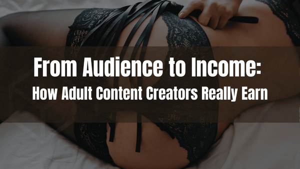 From Audience to Income: How Adult Content Creators Really Earn