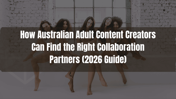 How Australian Adult Content Creators Can Find the Right Collaboration Partners (2026 Guide)